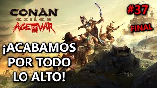 ❤‍🔥¡NOS VAMOS POR TODO LO ALTO❤‍🔥 CONAN EXILE quotAge of Warquot chapter IV 37 FINAL Gameplay Español [upl. by Llenrep803]