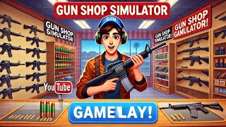 I OPENED MY OWN GUN SHOP  GUN SHOP SIMULATOR GAMEPLAY PART 1 [upl. by Enixam]