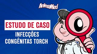 ANIMAMED  INFECÇÕES CONGÊNITAS TORCH ESTUDO DE CASO [upl. by Elleina]