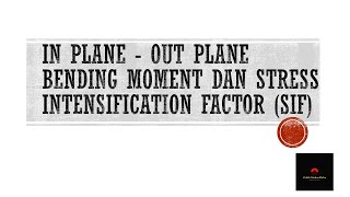 Stress Intensification Factor  In Plane Out Plane Bending Moment [upl. by Amilah872]