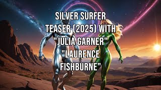 SILVER SURFER Teaser 2025 With quotJulia Garnerquot quotLaurence Fishburnequot [upl. by Raila]