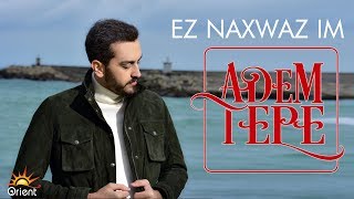 ADEM TEPE  EZ NAXWAZIM Official Music [upl. by Niwdog]