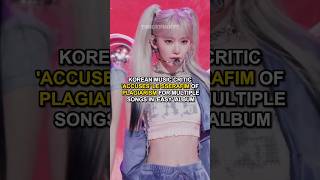 Korean Music Critic Accuses LE SSERAFIM of Plagiarism For Multiple Songs in EASY Album kpop [upl. by Bruckner]