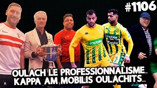 1106 VOILA CE QUI NOUS MANQUE POUR ETRE PROFESSIONNELLE KAPPA COMME MOBILIS OULACHITS AIT MOULOUD [upl. by Bushweller]