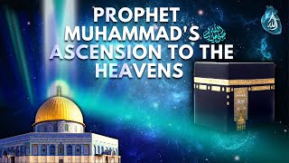 The Miraculous Journey Prophet Muhammads PBUH Ascension to the Heavens [upl. by Boesch677]