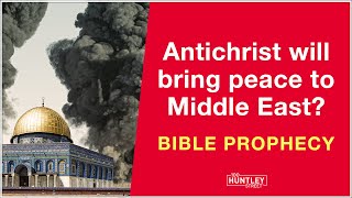 Antichrist will bring peace to the Middle East Bible Prophecy [upl. by Poirer]