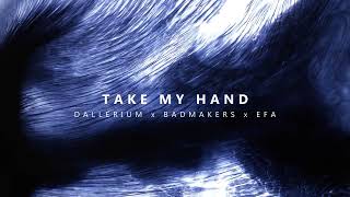 Dallerium x BadMakers x EFA  Take My Hand [upl. by Loralee]