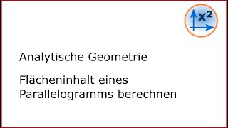 Analytische Geometrie Flächeninhalt Parallelogramm berechnen [upl. by Roseanna]