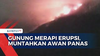 Gunung Merapi di Perbatasan Yogyakarta dan Jawa Tengah Erupsi Muntahkan Awan Panas Guguran [upl. by Meehyr]