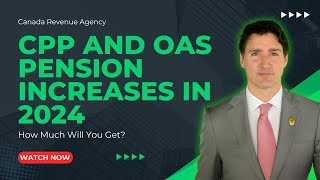 Canada Revenue Agency CPP and OAS Pension Increases in 2024 How Much Will You Get Important Update [upl. by Ez]