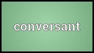 Conversant Meaning [upl. by Crispas489]