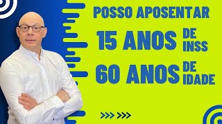 QUEM TEM 60 ANOS E 15 ANOS DE INSS PODE APOSENTAR [upl. by Nyrret]