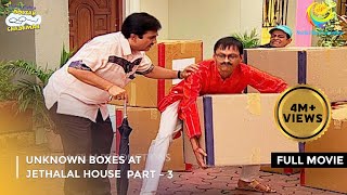 Unknown Boxes At Jethalals House FULL MOVIE Part 3Taarak Mehta Ka Ooltah Chashmah Ep 989 to 992 [upl. by Jermayne]