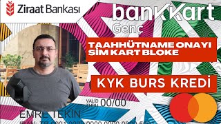 KYK BURS KREDİ TAAHHÜTNAME ONAYI VE SİM KART BLOKE DURUMU BANKKART GENÇ [upl. by Nitsu746]