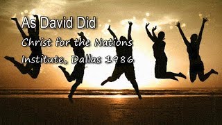 As David Did  Christ for the Nations Institute Dallas 1986 with lyrics [upl. by Sonny]