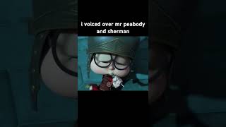 i voiced over mr peabody and sherman [upl. by Akinas923]