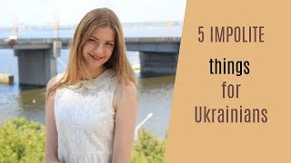 5 IMPOLITE and WEIRD things for Ukrainians [upl. by Xaviera]