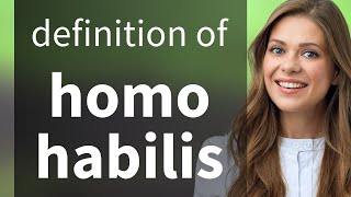 Homo habilis • HOMO HABILIS definition [upl. by Adnih]