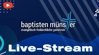 LIVESTREAM  Macht hoch die Tür  Baptisten Münster [upl. by Joleen]