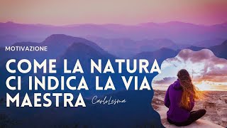 Come la Natura ci indica la via Maestra  Motivazione e ispirazione [upl. by Sluiter414]