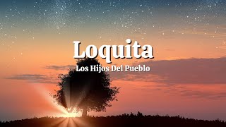 Loquita  Los Hijos Del Pueblo LetraLyrics [upl. by Llenrap]