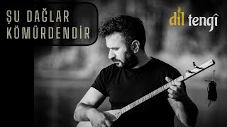 Dil Tengî  Şu Dağlar Kömürdendir [upl. by Eceela]