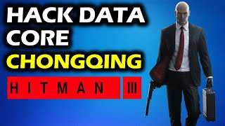 How To Hack Data Core  End of An Era Walkthrough  Chongqing China  Hitman 3 [upl. by Rezeile427]