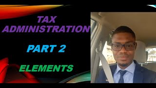 Tax Administration Part 2 Elements of Tax Administration [upl. by Llemmart]