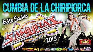 La Cumbia De La Chiripiorca Limpia Éxito Sonido Samurai 2018 [upl. by Atsirak318]