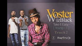 Voster x Wizblack ft Young T  Take it easy official audio [upl. by Ardnasak918]