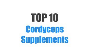 Best Cordyceps Supplements  Top 10 Ranked [upl. by Yenreit]