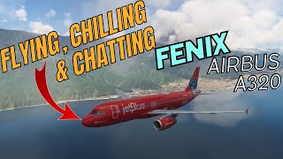 🗨️🗣️✈️MSFS Flight Sim Fenix Airbus A320 Flying Chilling amp Chatting✈️🗣️🗨️ [upl. by Trotter836]