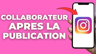 Comment Ajouter Un Collaborateur Sur Instagram Après Publication [upl. by Boffa]