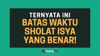 Sholat Isya Batas Waktu Sholat Isya yang BENAR  Poster Dakwah Yufid TV [upl. by Adniuqal270]