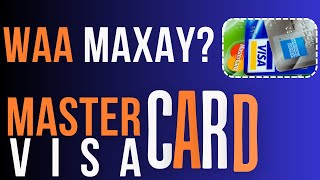 WAA MAXAY MASTERCARD IYO VISACARD [upl. by Elirpa]