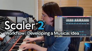 Scaler 2 Workflow  Developing a Musical Idea [upl. by Darce461]