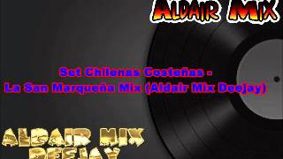 Set Chilenas Costeñas  La San Marqueña Mix Aldair Mix Deejay [upl. by Ahsiled]