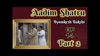 Byomkesh Bakshi  Ep 14  Aadim Shatru  Part II [upl. by Uaeb785]