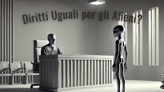 Il Dibattito sullUguaglianza degli Alieni Siamo Pronti per Cittadini NonUmani [upl. by Neffirg]