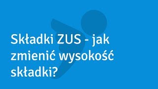 Składki ZUS  jak zmienić wysokość składki [upl. by Nama]