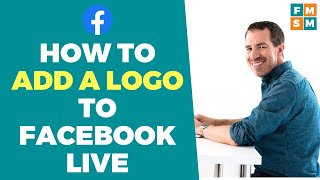 How To Add A Logo To Facebook Live Five Minute Social Media [upl. by Ashleigh320]