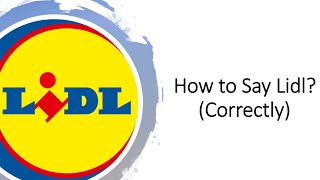 How to Pronounce Lidl CORRECTLY [upl. by Naegem194]