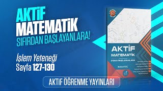 AKTİF MATEMATİK 0DAN BAŞLAYANLARA ÇÖZÜM  İŞLEM YETENEĞİ  SAYFA 127130 [upl. by Jacob]