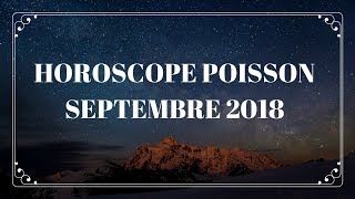 HOROSCOPE POISSON SEPTEMBRE 2018 [upl. by Rickard37]