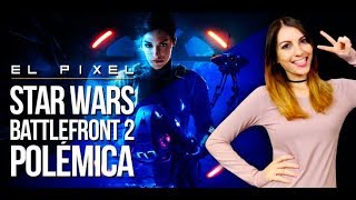 El Píxel La POLÉMICA de STAR WARS BATTLEFRONT II [upl. by Amlet]