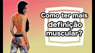 Como melhorar a definição muscular [upl. by Uah]