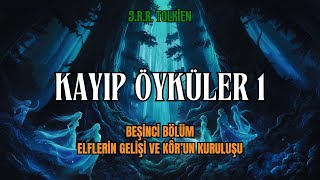 KAYIP ÖYKÜLER 1  Elflerin Gelişi ve Kôrun Kuruluşu JRR Tolkien  Orta Dünya Sesli Kitap [upl. by Aldora]