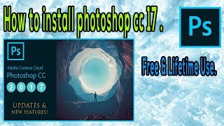 How to install photoshop cc 17 Free amp Lifetime use [upl. by Ahsieyt]