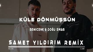 Semicenk amp Doğu Swag  Küle Dönmüşsün  Samet Yıldırım Remix [upl. by Karyn]