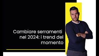 Cambiare serramenti nel 2024 i trend del momento [upl. by Nnek]